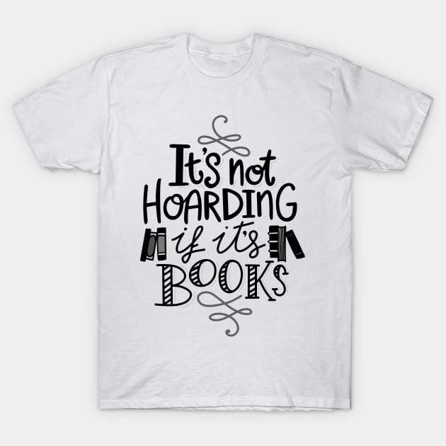 Hoarding Books Reading Quote T-Shirt by KitCronk